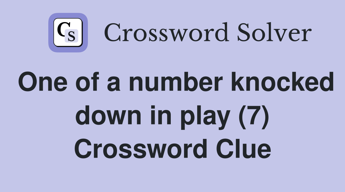 One of a number knocked down in play (7) Crossword Clue