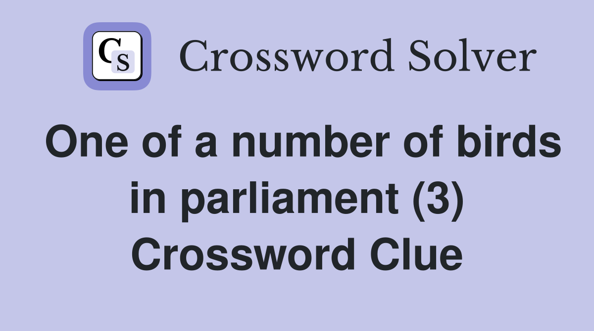 One of a number of birds in parliament (3) Crossword Clue