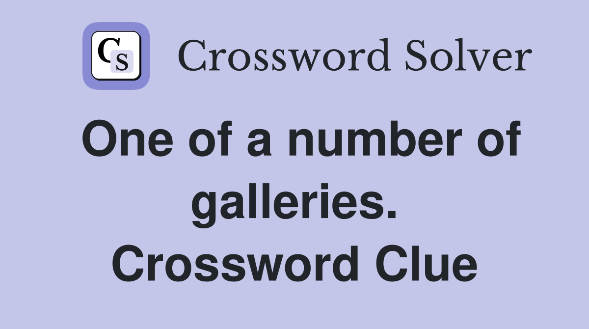 One of a number of galleries. Crossword Clue