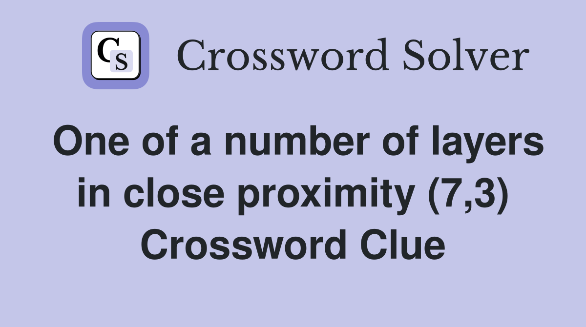 One of a number of layers in close proximity (7,3) Crossword Clue