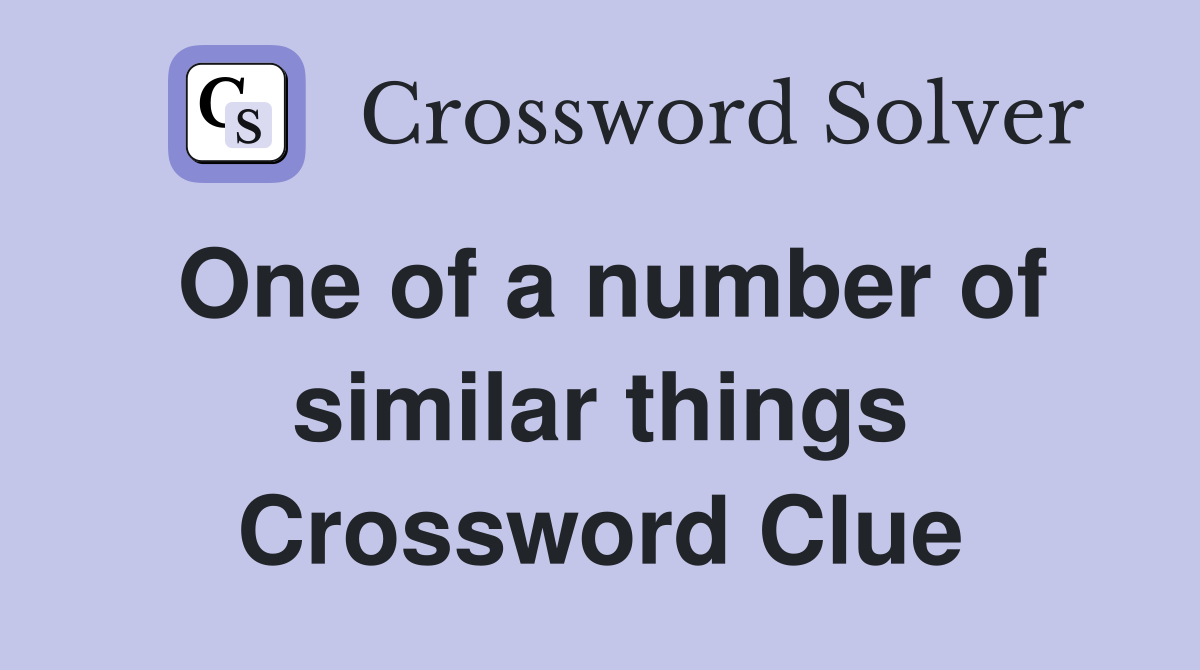 One of a number of similar things Crossword Clue