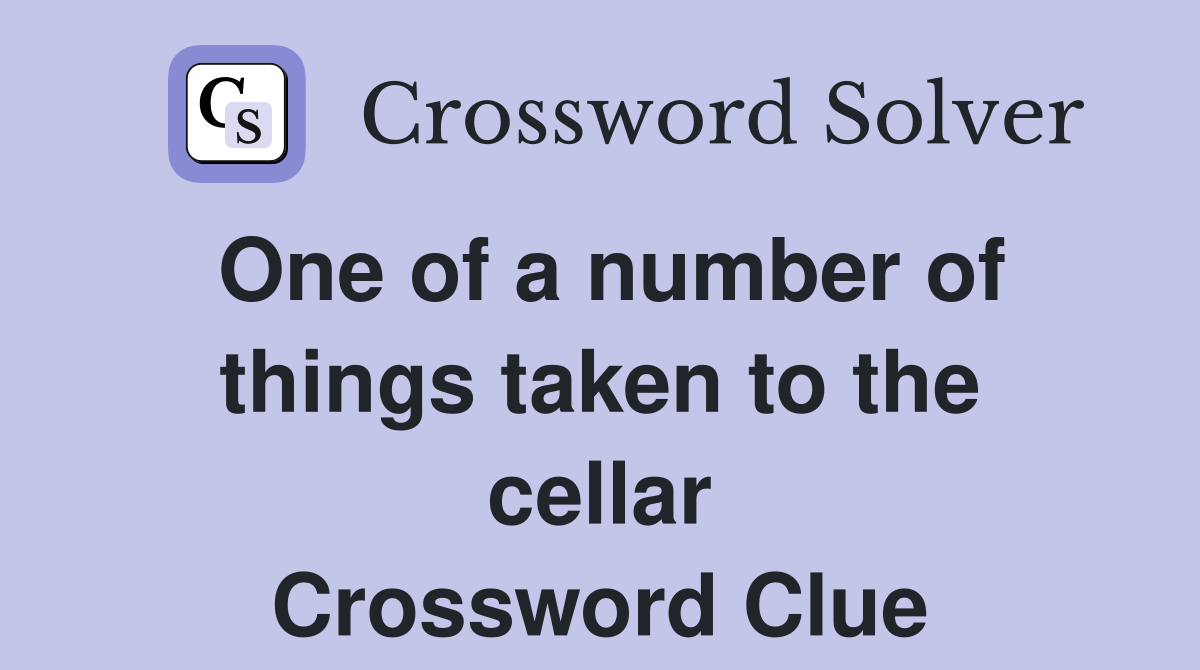 One of a number of things taken to the cellar Crossword Clue