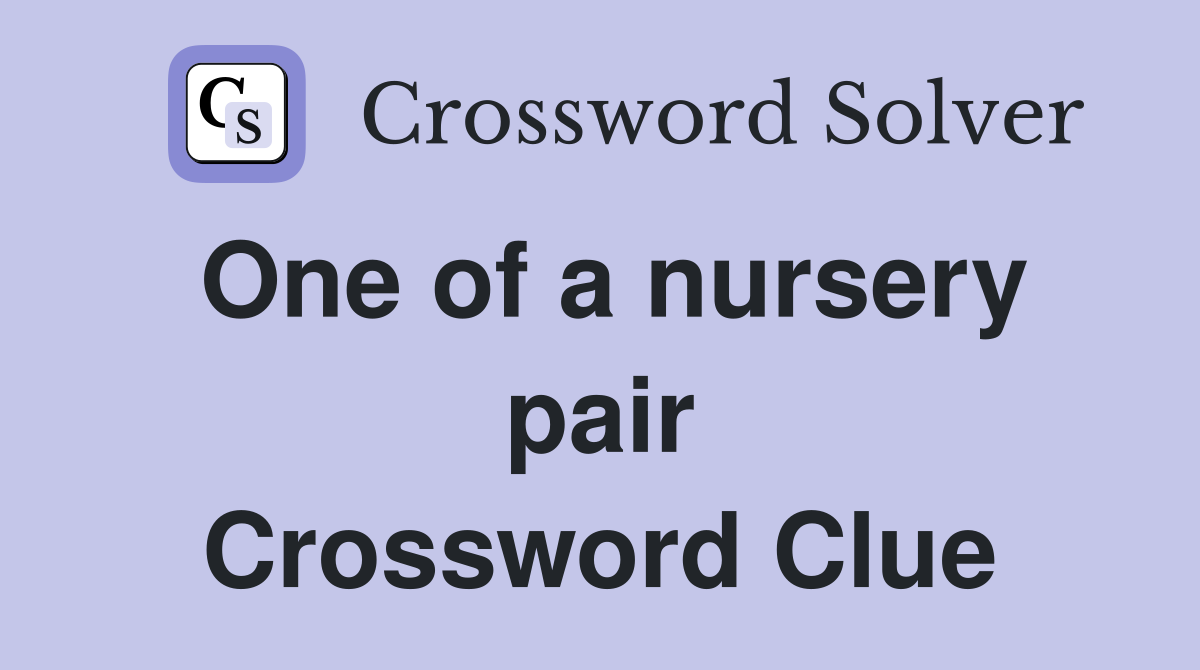 One of a nursery pair Crossword Clue
