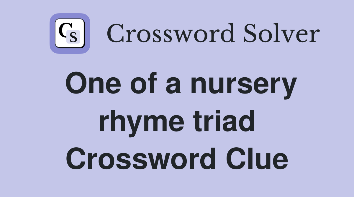 One of a nursery rhyme triad Crossword Clue