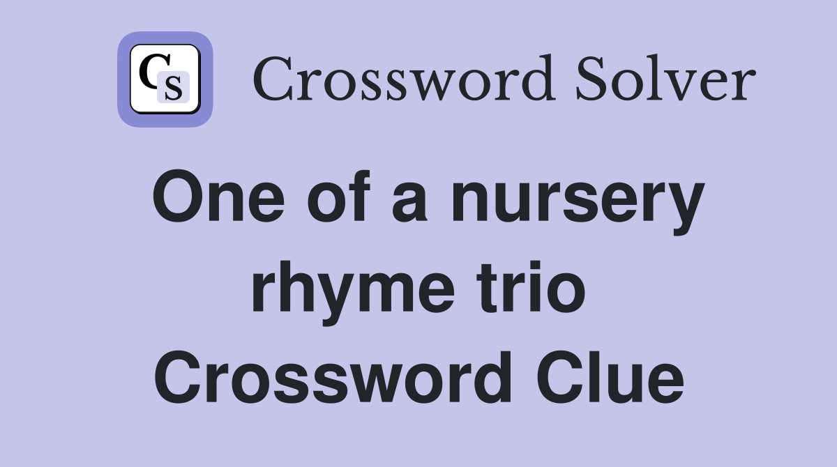 One of a nursery rhyme trio Crossword Clue
