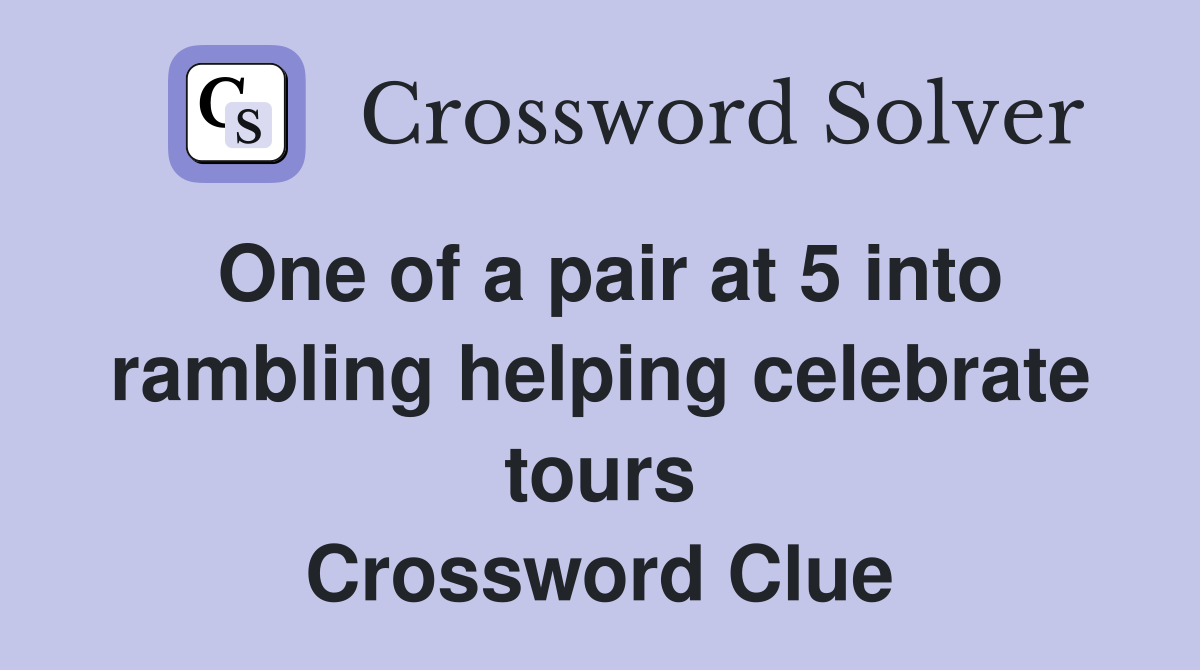 One of a pair at 5 into rambling helping celebrate tours Crossword Clue