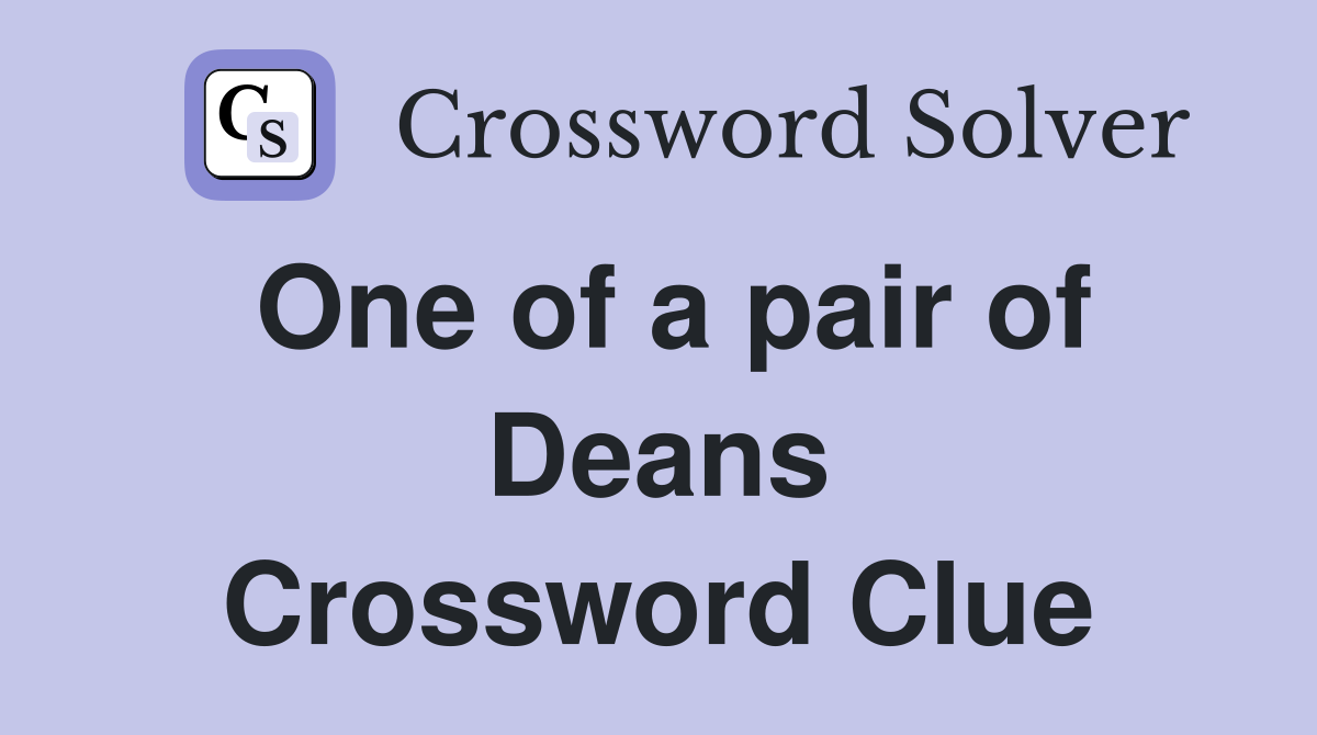 One of a pair of Deans Crossword Clue