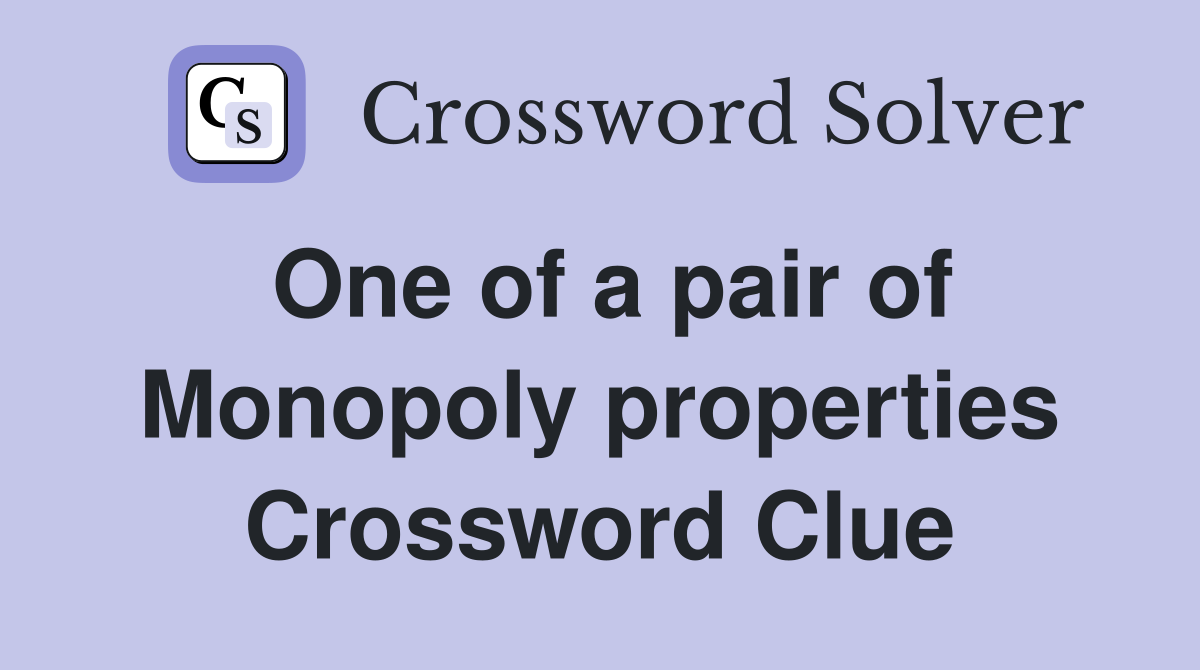 One of a pair of Monopoly properties Crossword Clue