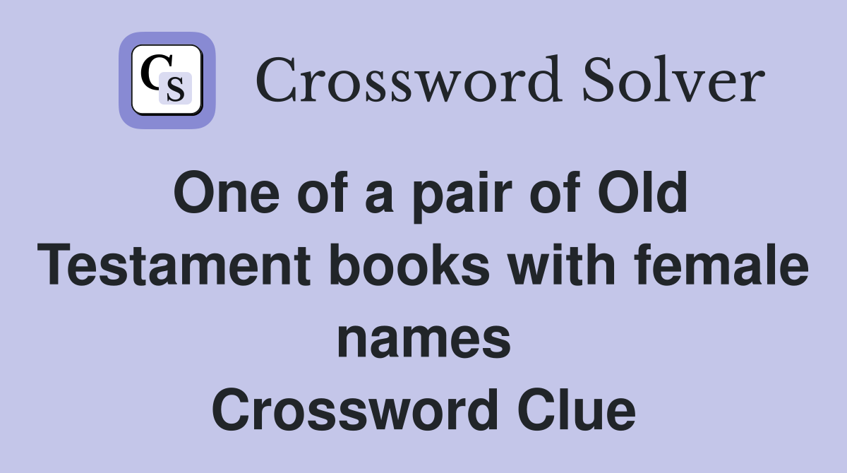 One of a pair of Old Testament books with female names Crossword Clue