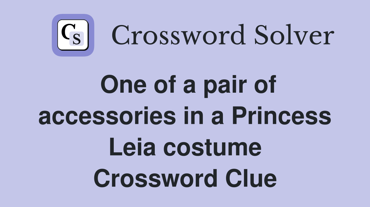 One of a pair of accessories in a Princess Leia costume Crossword Clue