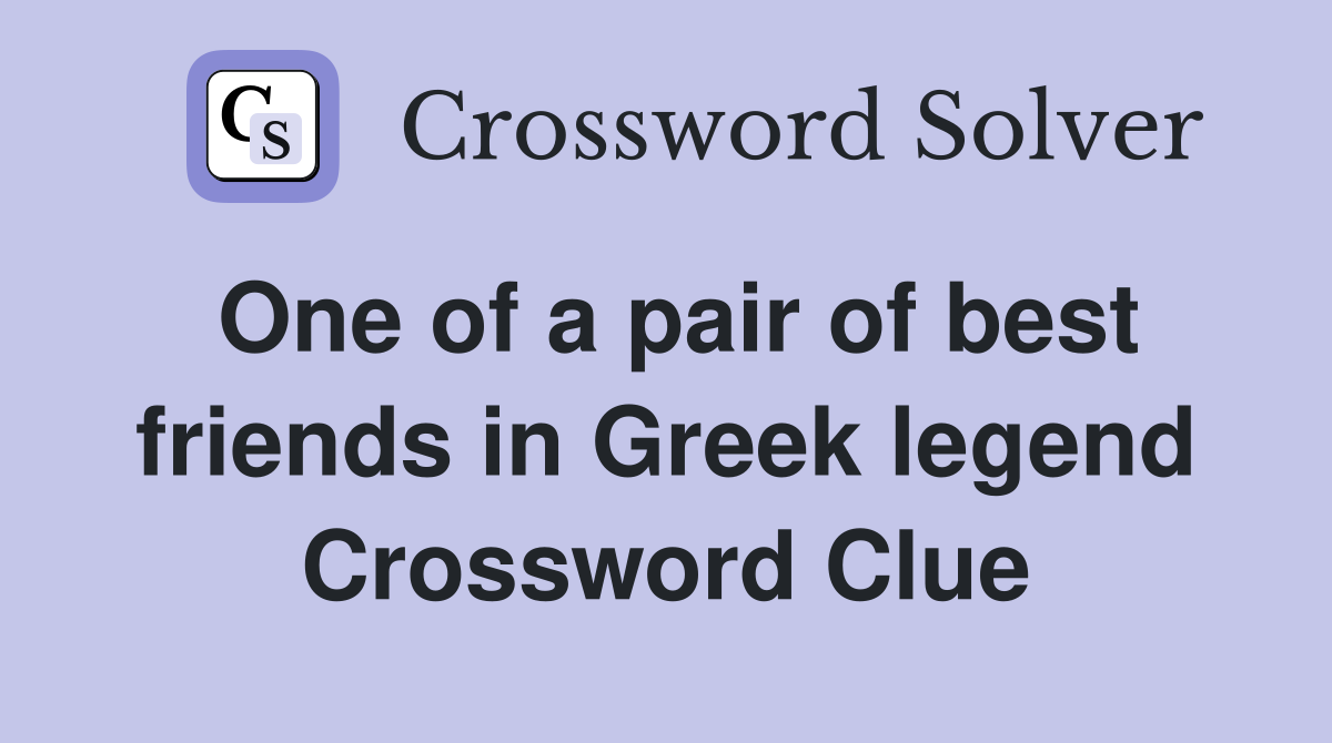 One of a pair of best friends in Greek legend Crossword Clue