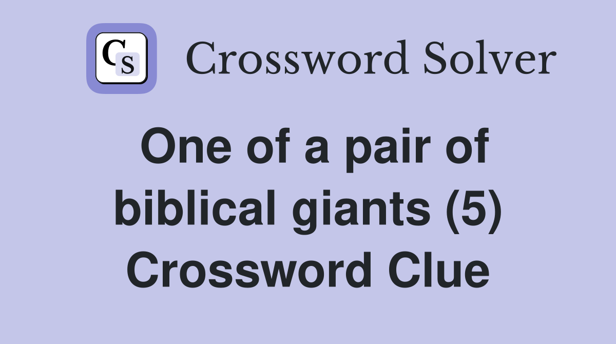 One of a pair of biblical giants (5) Crossword Clue