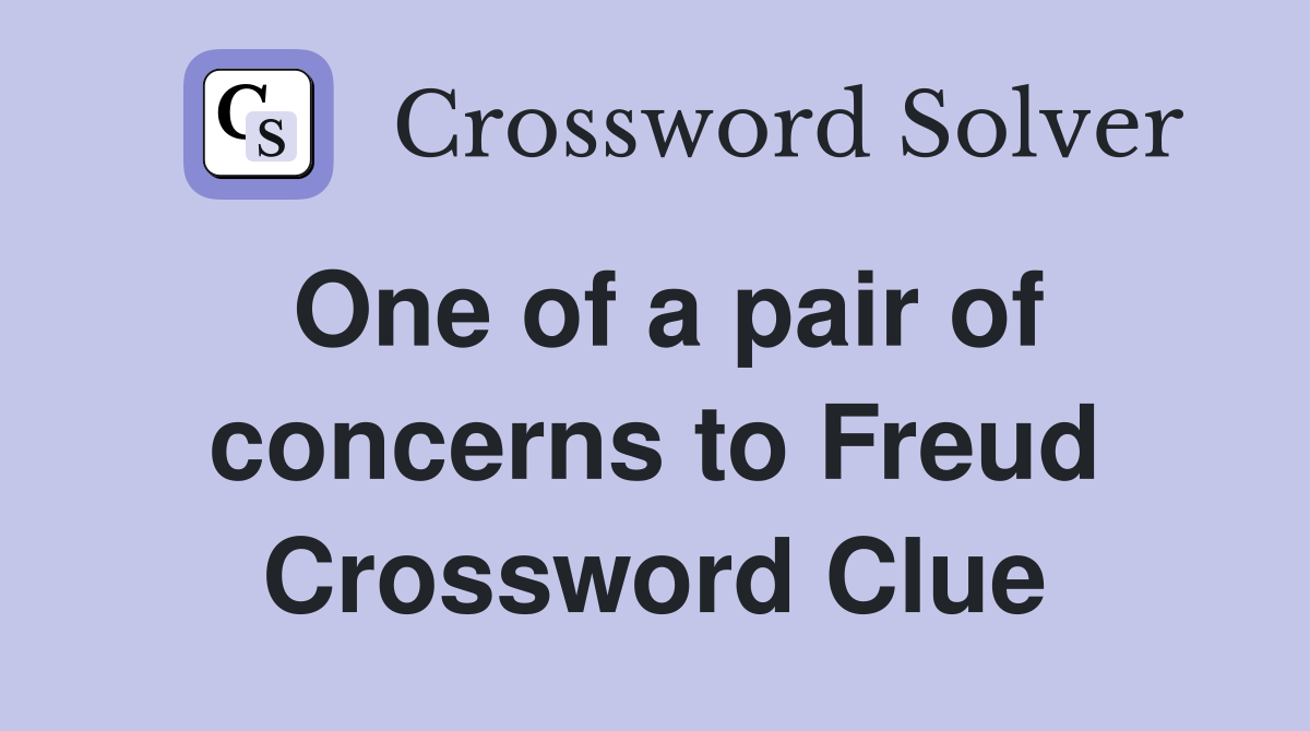 One of a pair of concerns to Freud Crossword Clue