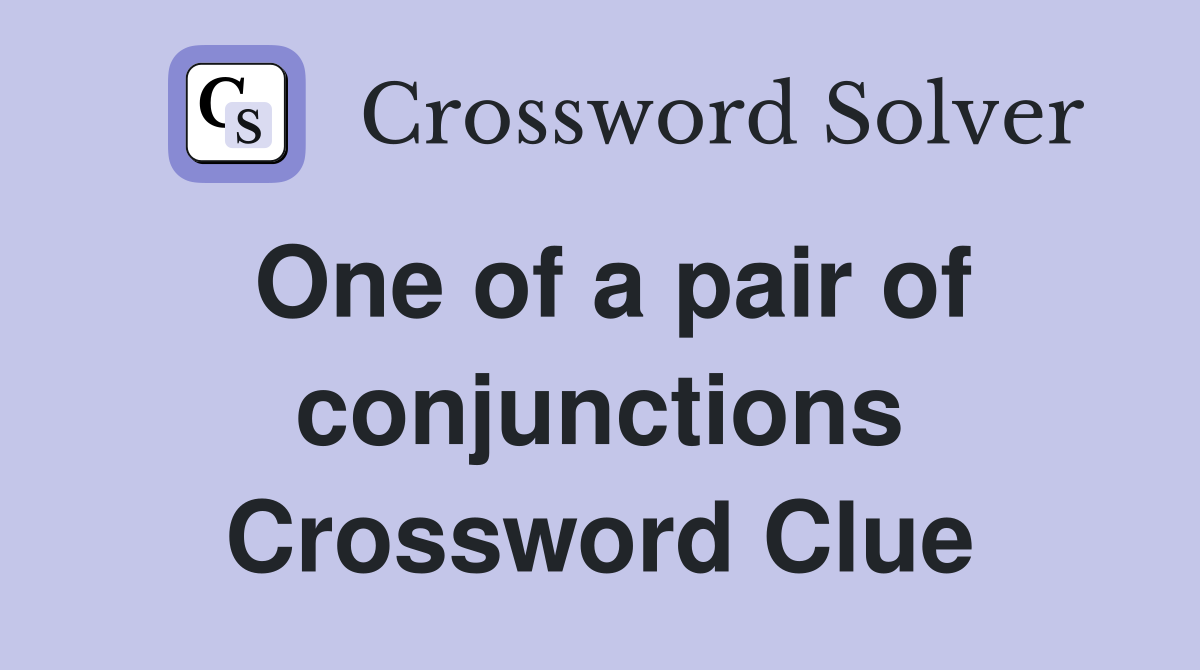 One of a pair of conjunctions Crossword Clue
