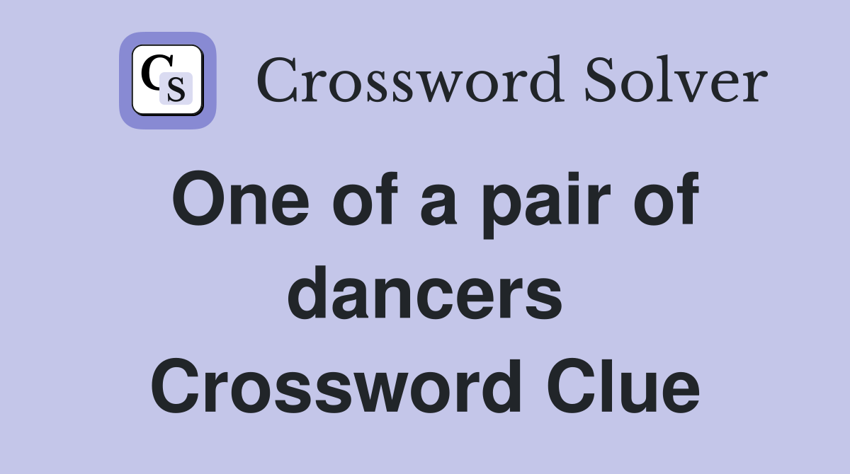 One of a pair of dancers Crossword Clue