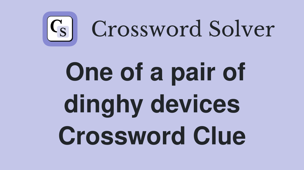 One of a pair of dinghy devices Crossword Clue