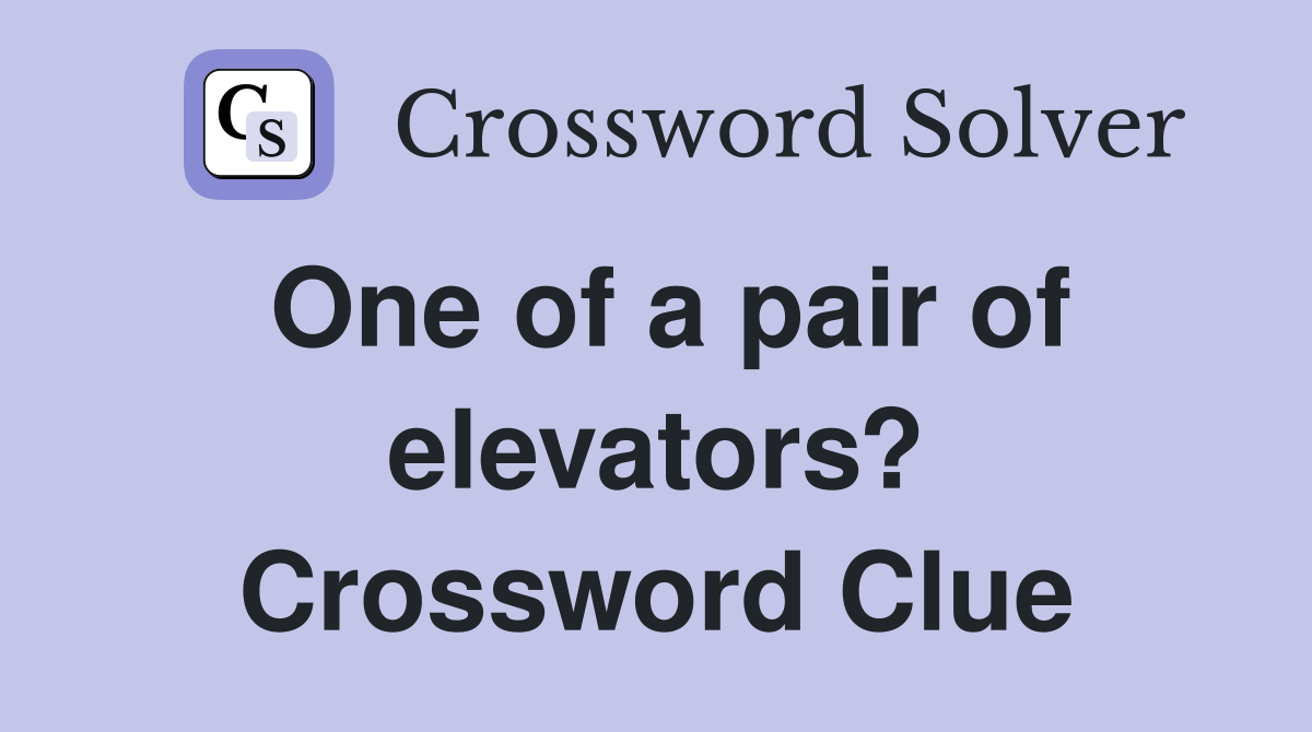 One of a pair of elevators? Crossword Clue