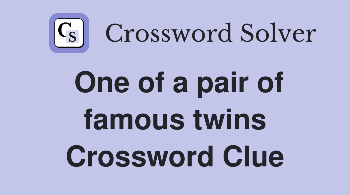 One of a pair of famous twins Crossword Clue