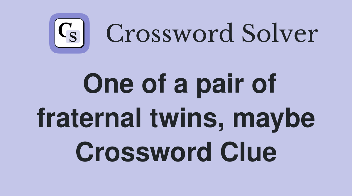 One of a pair of fraternal twins, maybe Crossword Clue