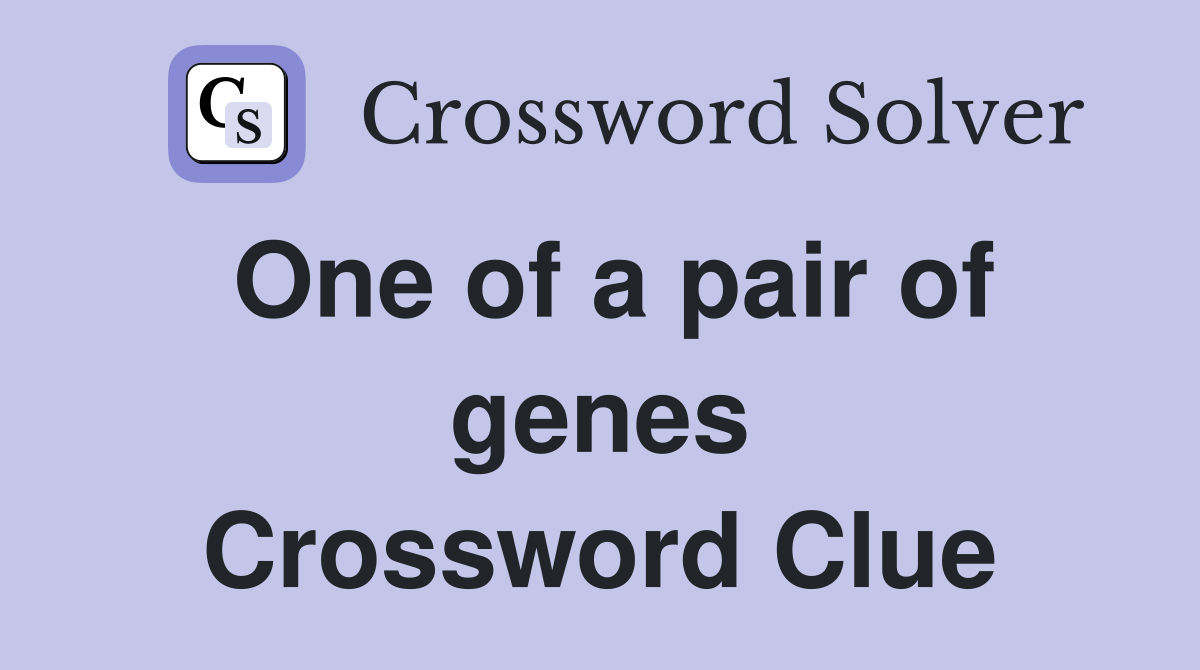 One of a pair of genes Crossword Clue