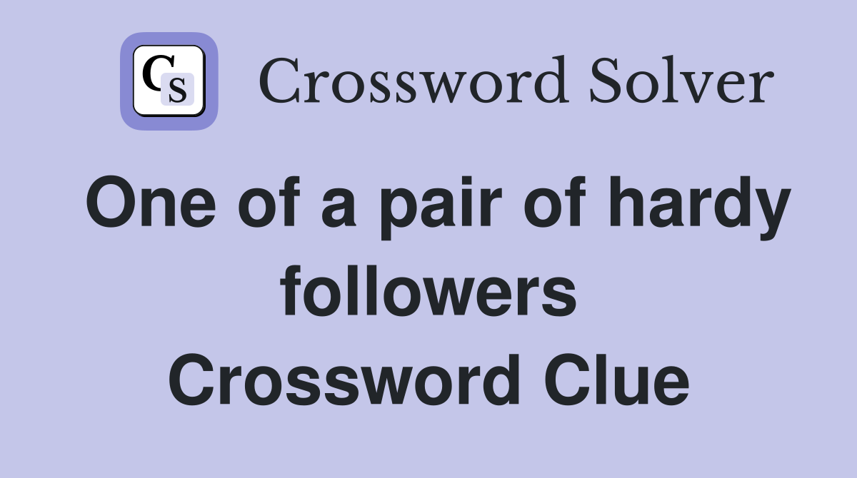 One of a pair of hardy followers Crossword Clue