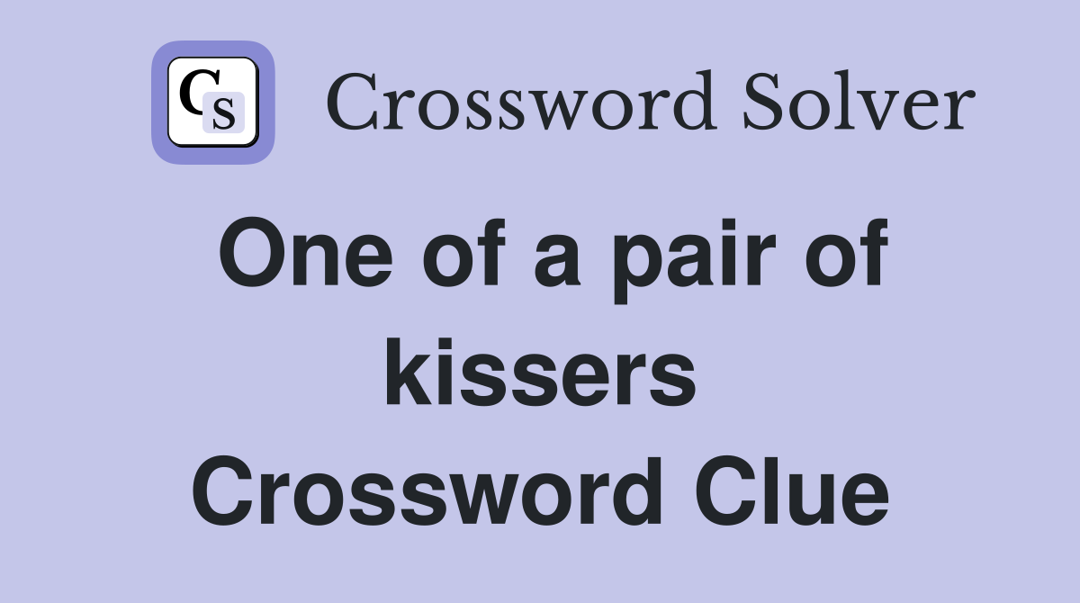 One of a pair of kissers Crossword Clue