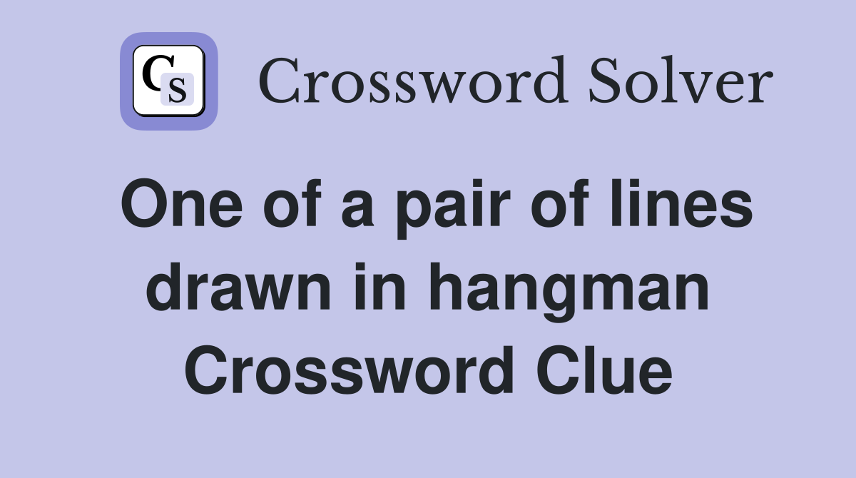One of a pair of lines drawn in hangman Crossword Clue