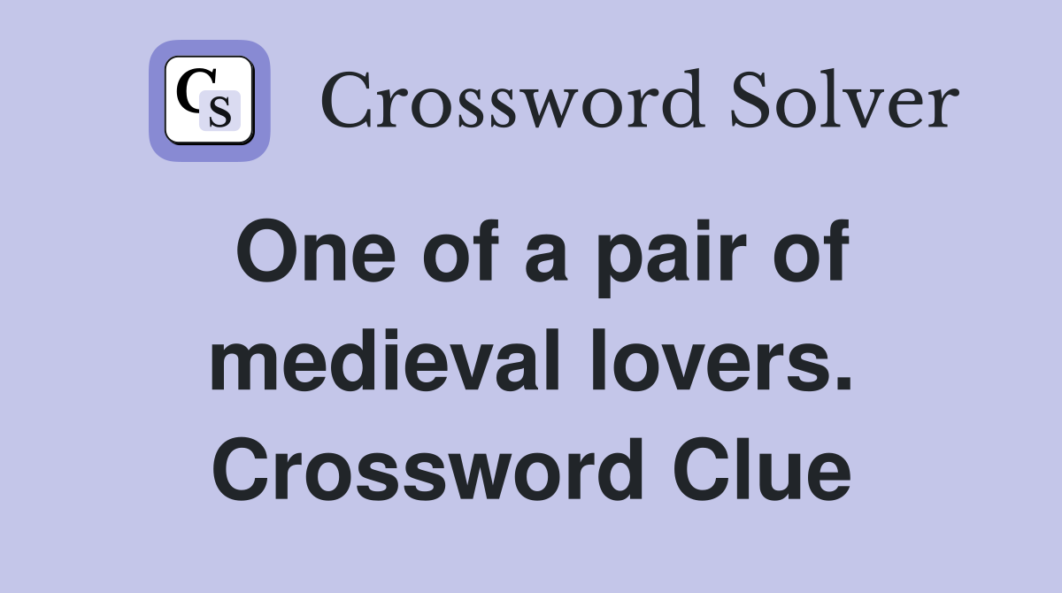 One of a pair of medieval lovers. Crossword Clue