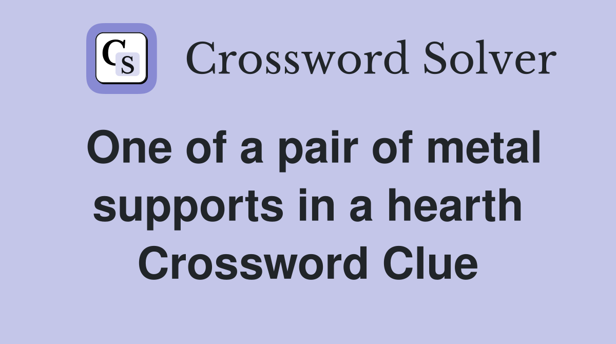 One of a pair of metal supports in a hearth Crossword Clue