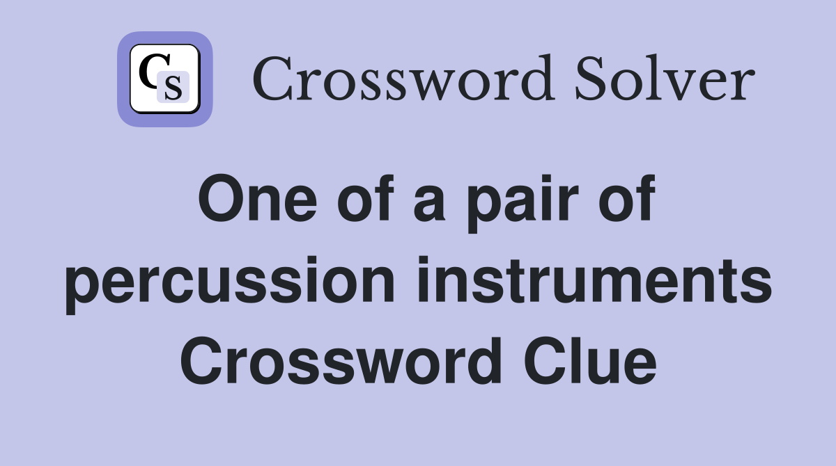 One of a pair of percussion instruments Crossword Clue