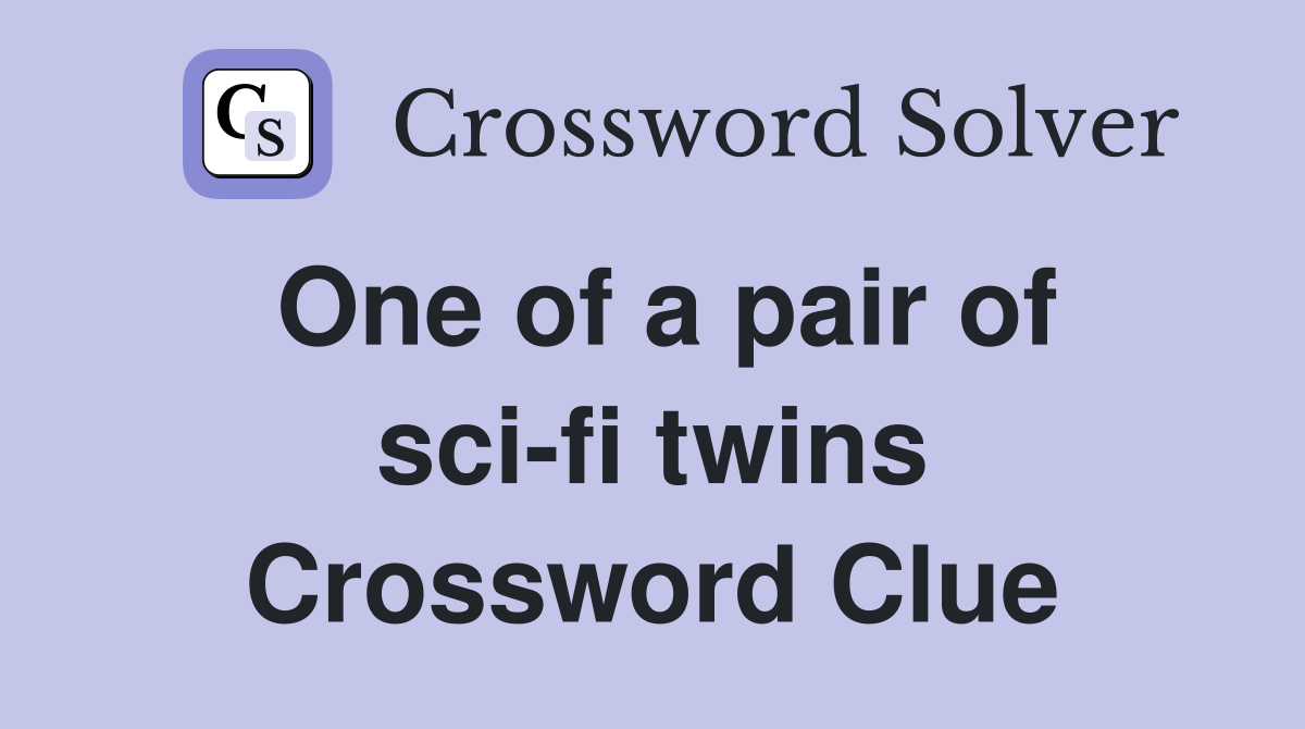 One of a pair of sci-fi twins Crossword Clue