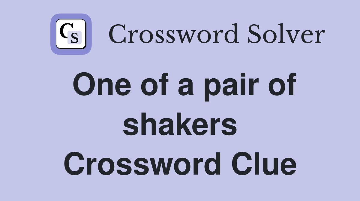 One of a pair of shakers Crossword Clue