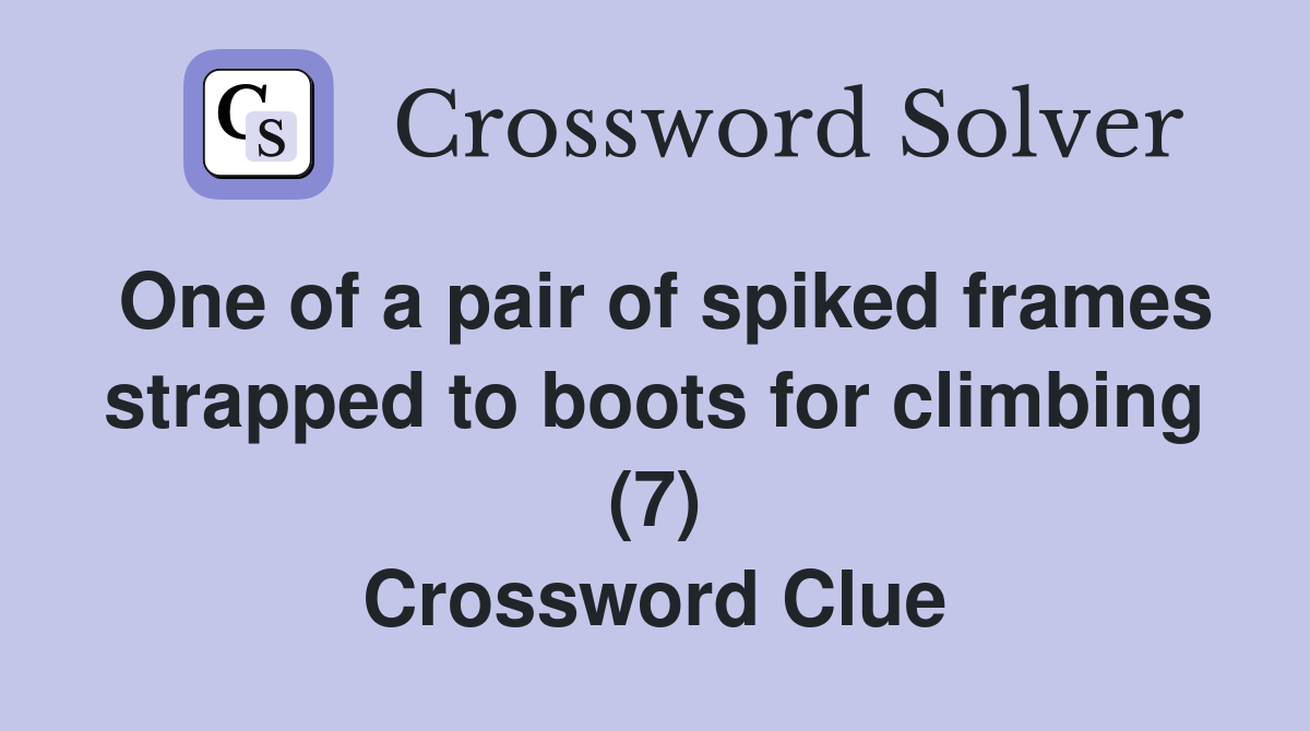 One of a pair of spiked frames strapped to boots for climbing (7) Crossword Clue