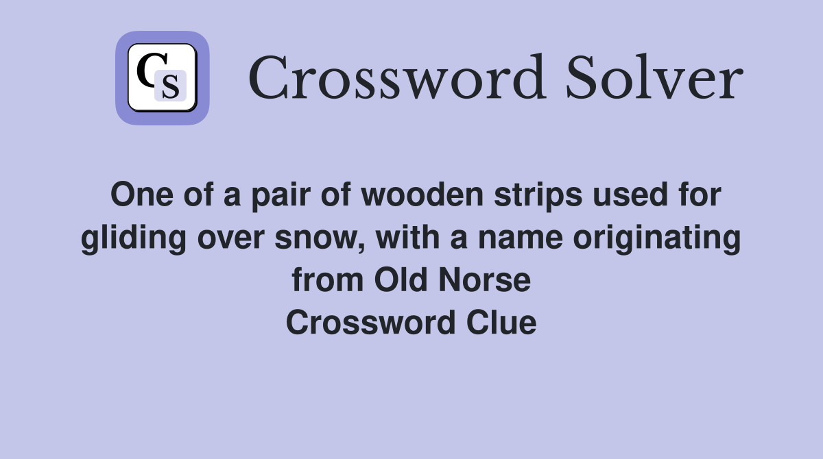 One of a pair of wooden strips used for gliding over snow, with a name originating from Old Norse Crossword Clue