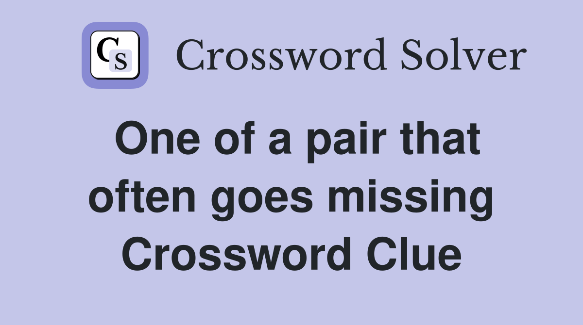 One of a pair that often goes missing Crossword Clue