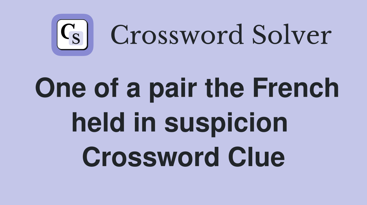 One of a pair the French held in suspicion  Crossword Clue