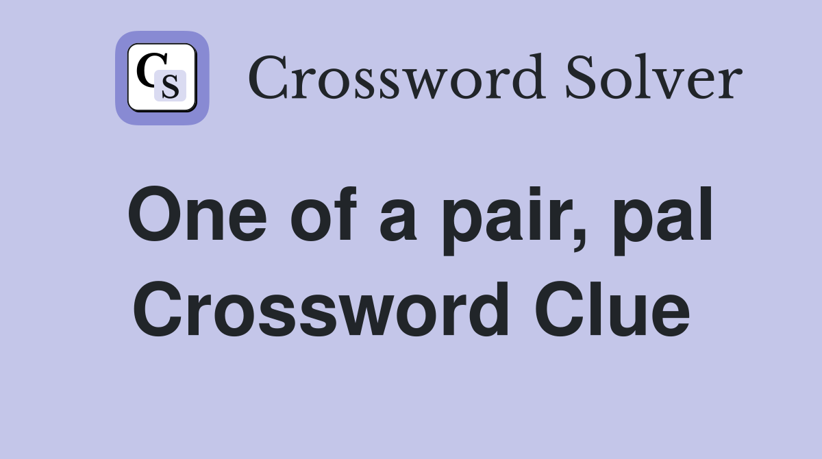 One of a pair, pal Crossword Clue