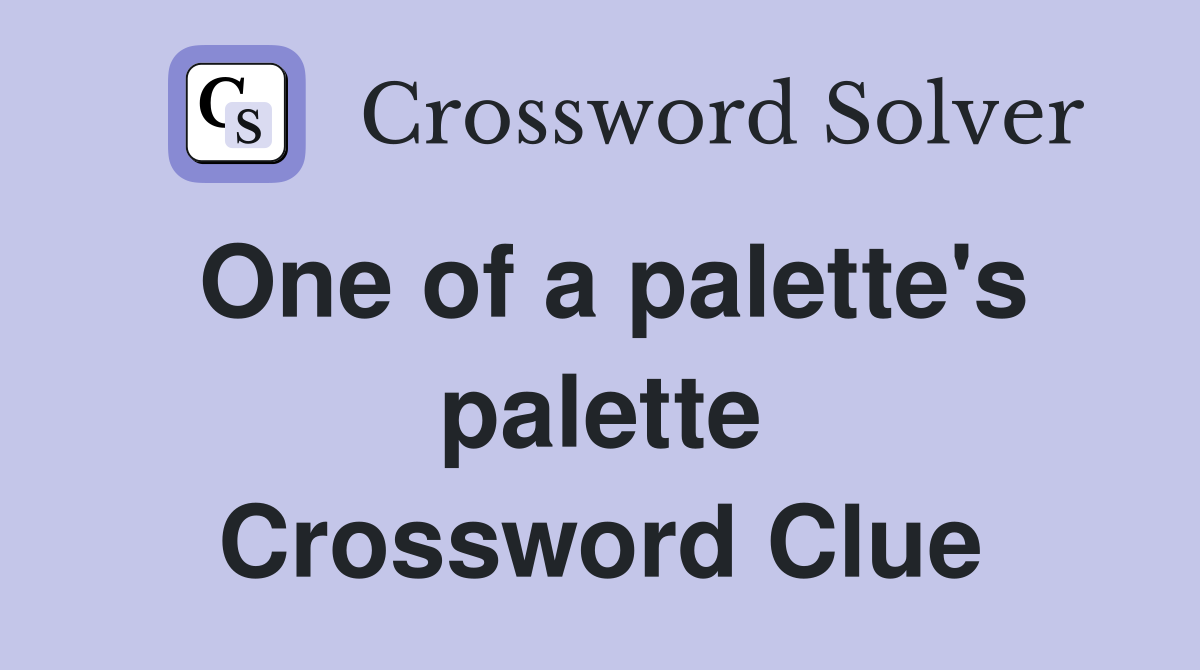 One of a palette's palette Crossword Clue