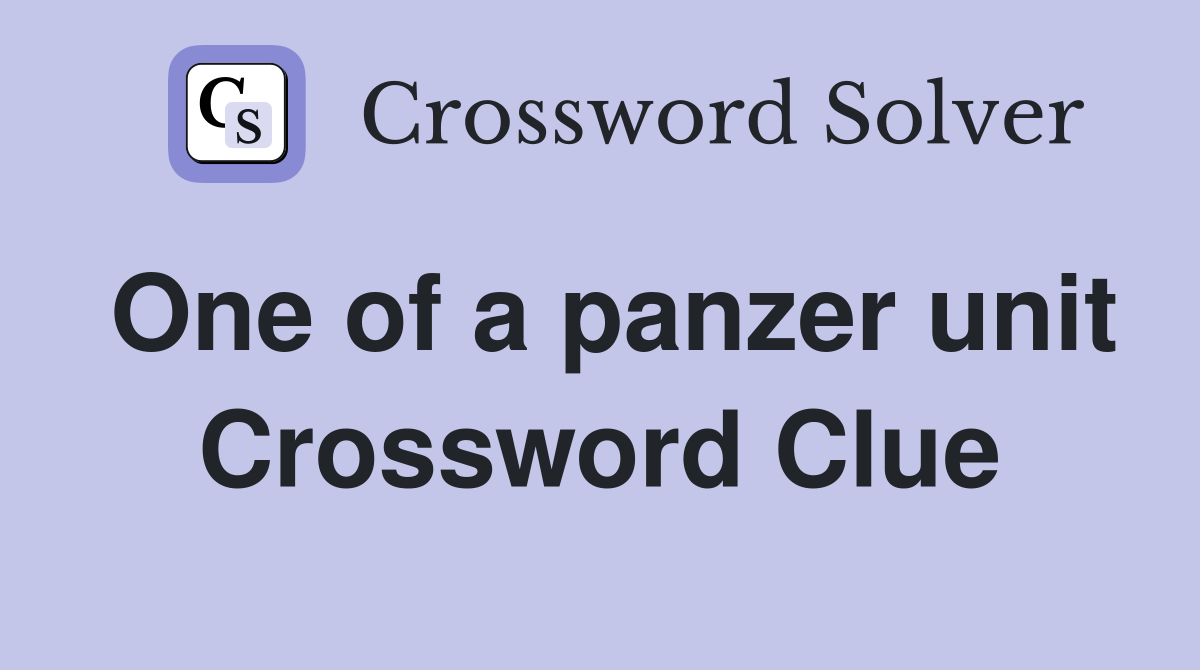 One of a panzer unit Crossword Clue