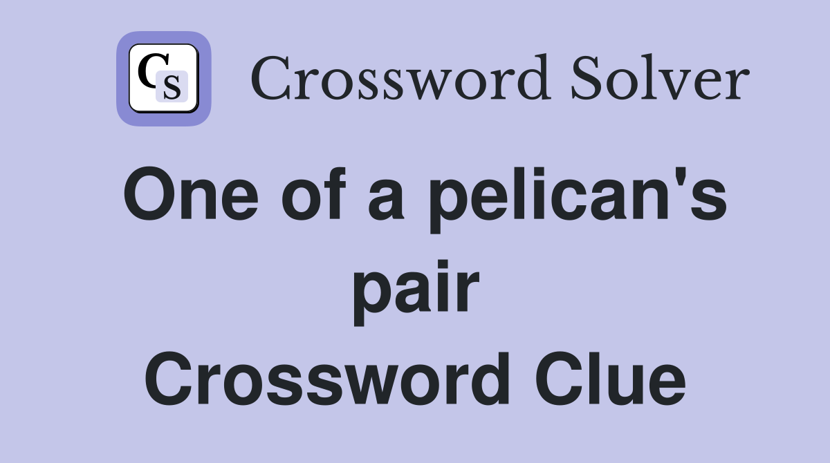 One of a pelican's pair Crossword Clue