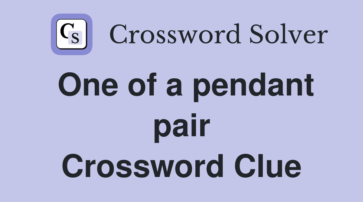One of a pendant pair Crossword Clue