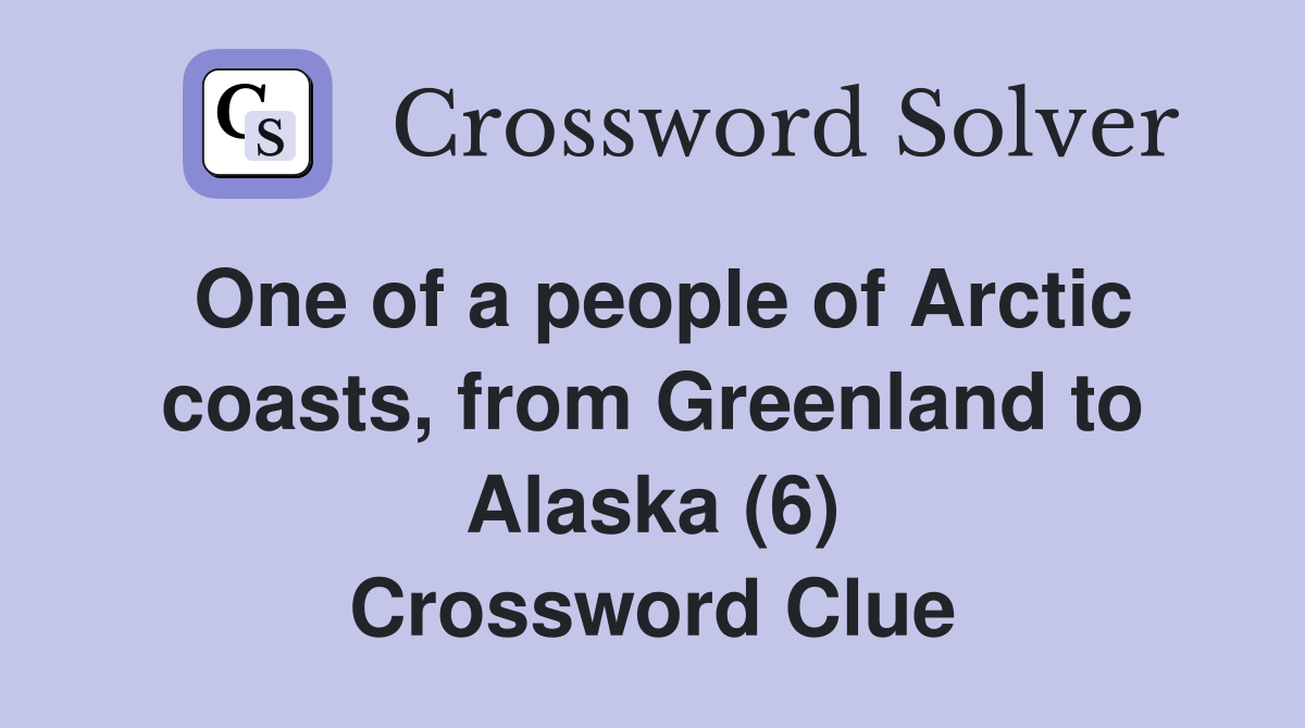 One of a people of Arctic coasts, from Greenland to Alaska (6) Crossword Clue