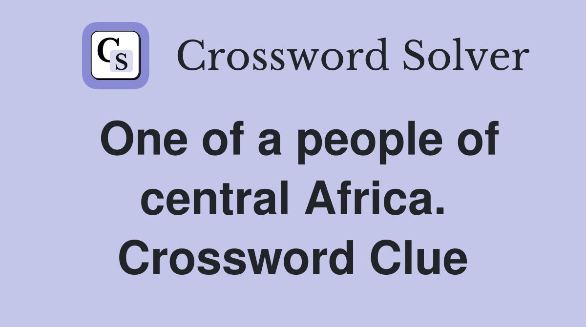 One of a people of central Africa. Crossword Clue