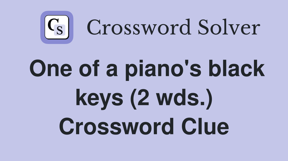 One of a piano's black keys (2 wds.) Crossword Clue