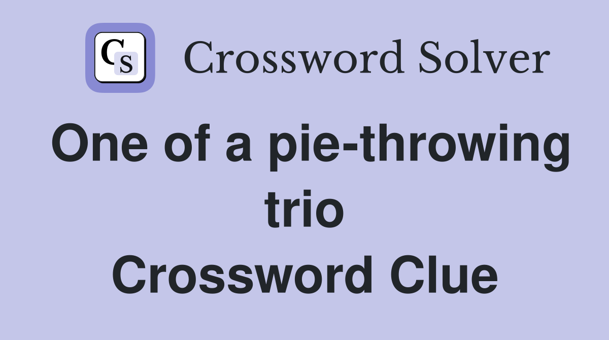 One of a pie-throwing trio Crossword Clue