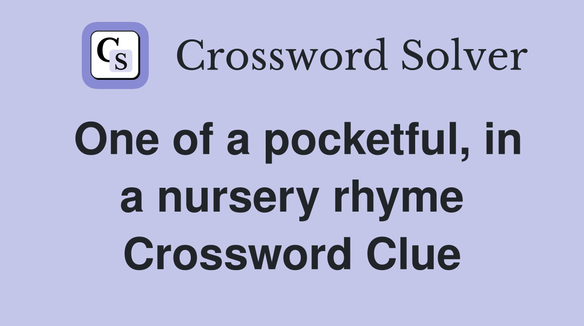 One of a pocketful, in a nursery rhyme Crossword Clue