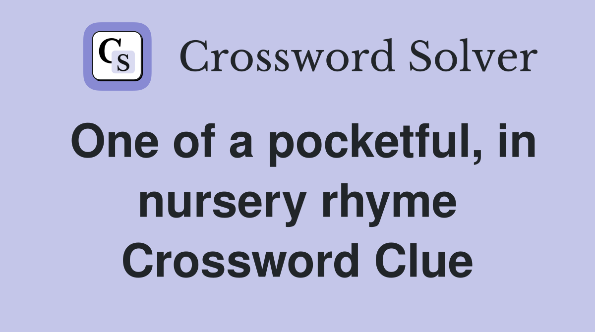 One of a pocketful, in nursery rhyme Crossword Clue