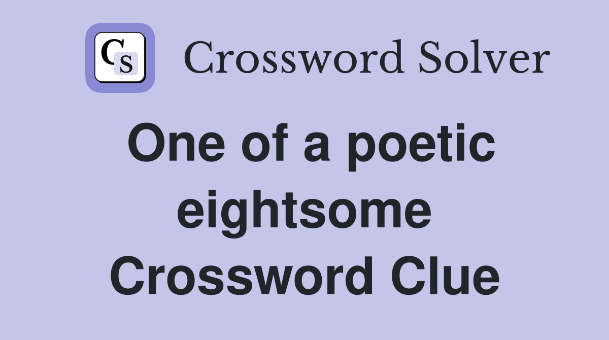 One of a poetic eightsome Crossword Clue