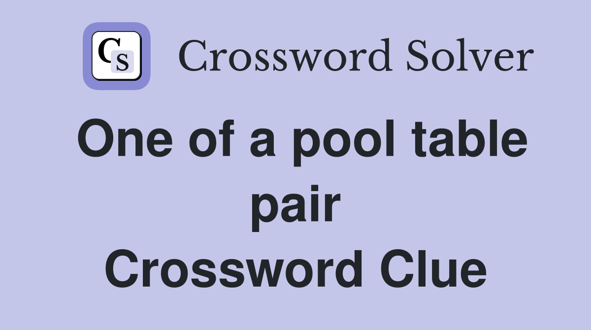 One of a pool table pair Crossword Clue