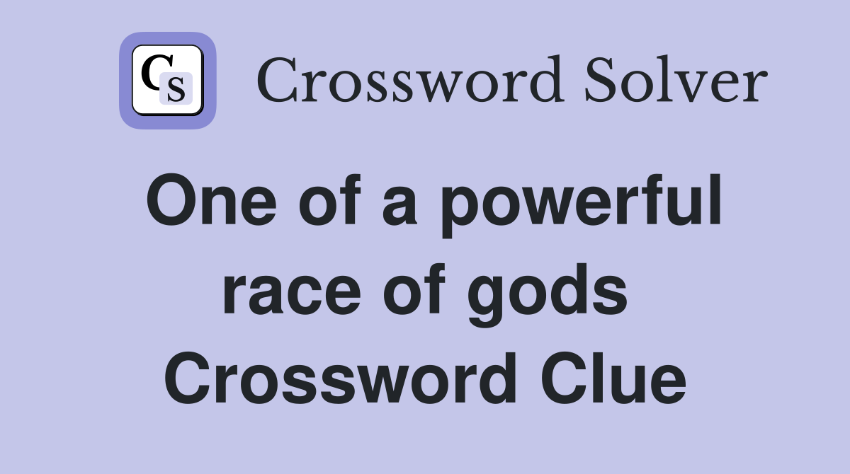 One of a powerful race of gods Crossword Clue